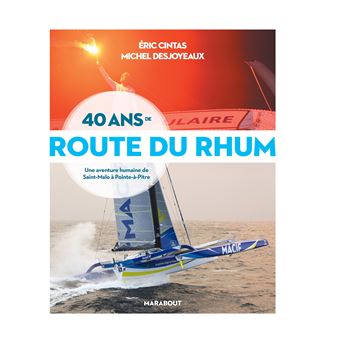 40 ans de Route du Rhum. Une aventure humaine de Saint-Malo à Pointe-à-Pitre